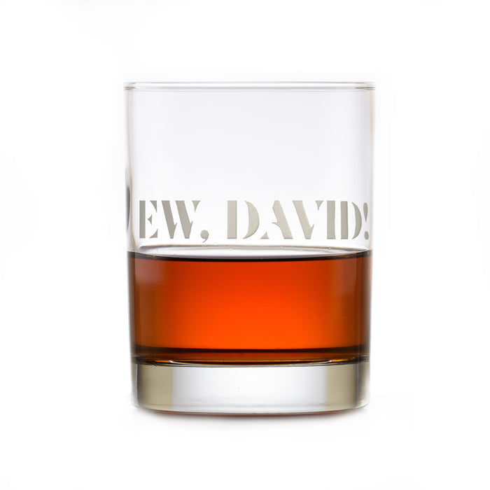 "Ew, David!" Engraved Deep Etched Rocks Whiskey Glass Gift