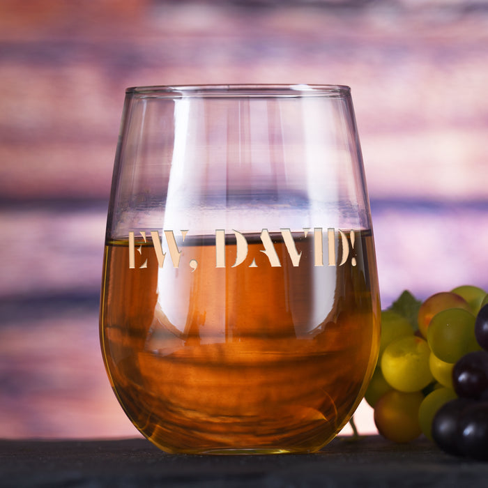 "Ew, David!" Engraved Stemless Wine