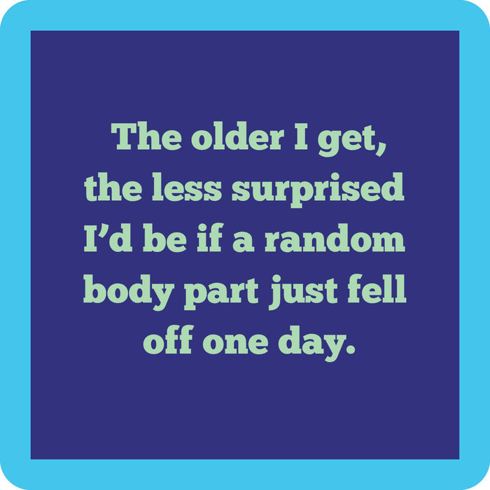 The Fall Off Coaster by Drinks On Me features a blue square with a dark blue center and light green text: "The older I get, the less surprised I’d be if a random body part just fell off one day"—perfect for bar carts or funny coaster collections.