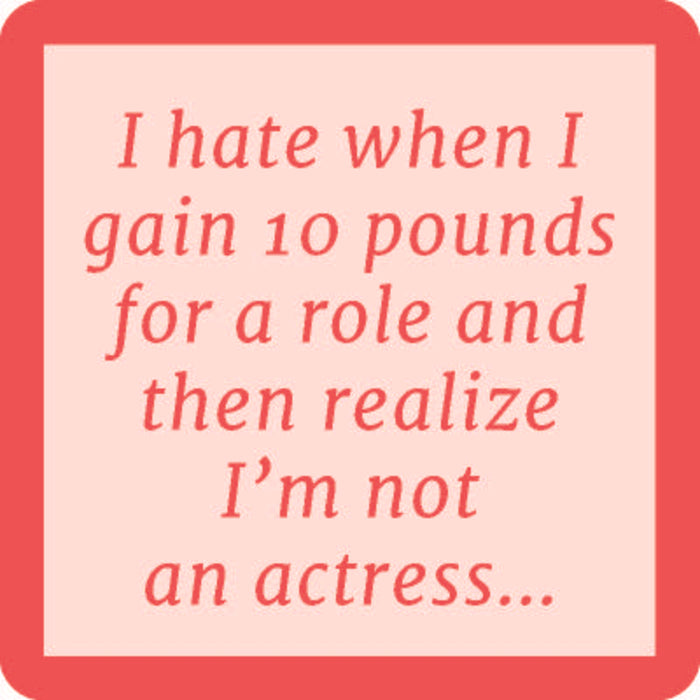 The Gain 10 Pounds Coaster by Drinks On Me features a pink-bordered design with the quote “I hate when I gain 10 pounds for a role and then realize I’m not an actress.” Perfect as a funny bar cart accessory or unique housewarming gift.
