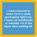 The Good Place Coaster by Drinks On Me features a blue square design with a thick yellow border and white text: "I want everyone to know I’m in a really good place right now. I mean, I’m in the liquor store parking lot." Perfect for bar cart accessories.