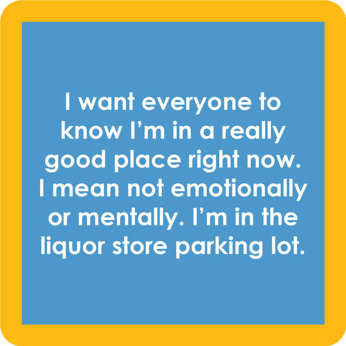 The Good Place Coaster by Drinks On Me features a blue square design with a thick yellow border and white text: "I want everyone to know I’m in a really good place right now. I mean, I’m in the liquor store parking lot." Perfect for bar cart accessories.