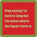 The Hard to Shop (coaster) Coaster by Drinks On Me features a red square with light green text and a green rounded border—perfect as a housewarming gift or bar cart accessory.
