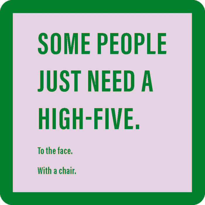 The High Five Coaster by Drinks On Me features bold green text: "Some people just need a high-five. To the face. With a chair." A funny drink coaster, perfect for your bar cart, on a pale background with a bright green border.