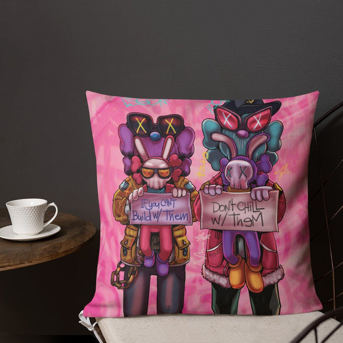 IF YOU CANT BUILD WITH THEM DONT CHILL WITH THEM PREMIUM PILLOW - REBHORN DESIGN