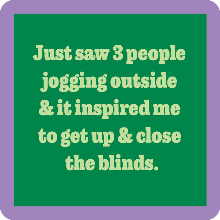 Green square with light yellow text: "Just saw 3 people jogging outside & it inspired me to get up & close the blinds," surrounded by a thick lavender border. Coaster Bundle: Fitness by Drinks On Me—a funny gift for friends with a sense of humor.