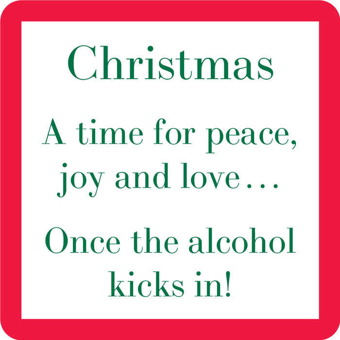 Text reads: Christmas. A time for peace, joy and love… Once the alcohol kicks in! The Kicks in Coaster by Drinks On Me is a funny drink coaster or hostess gift. Green text on white with a thick red border.