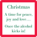Text reads: Christmas. A time for peace, joy and love… Once the alcohol kicks in! The Kicks in Coaster by Drinks On Me is a funny drink coaster or hostess gift. Green text on white with a thick red border.