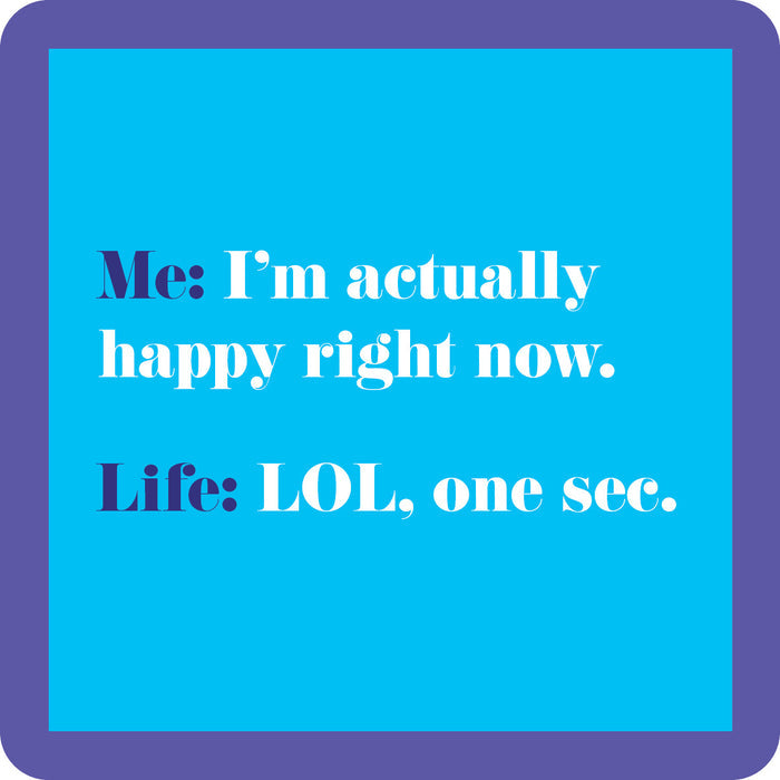 The Drinks On Me LOL One Sec Coaster features a blue square with a purple border and bold purple “Me” and “Life” text, displaying: Me: I’m actually happy right now. Life: LOL, one sec. A funny drink coaster or quirky bar cart accessory.