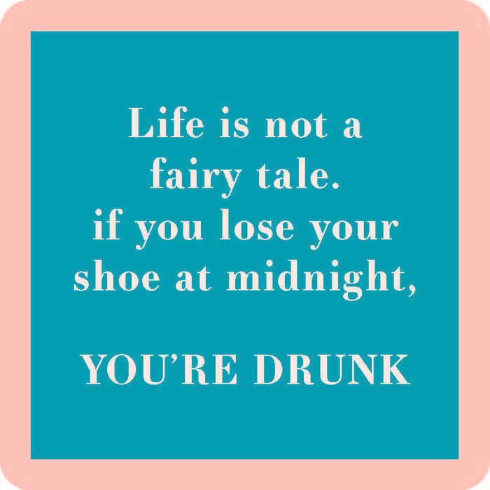 The Lose Your Shoe Coaster by Drinks On Me features white text on a mint-green square with a pink border: "Life is not a fairy tale. If you lose your shoe at midnight, YOU’RE DRUNK." Perfect for bar carts or housewarming gifts.
