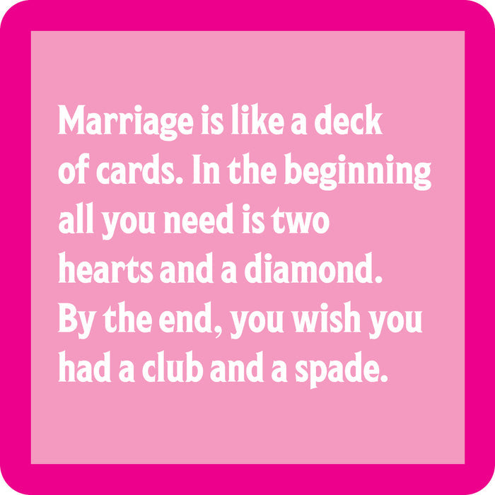 White text on pink reads: "Marriage is like a deck of cards..."—a witty Marriage Deck of Cards Coaster by Drinks On Me, perfect for your bar cart or as a fun gift.