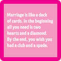 White text on pink reads: "Marriage is like a deck of cards..."—a witty Marriage Deck of Cards Coaster by Drinks On Me, perfect for your bar cart or as a fun gift.