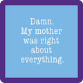 A light blue square with a thick purple border and white text says, "Damn. My mother was right about everything." The Cheers to Mom Gift Set 2 by Sophistiplate LLC is perfect for funny mom gifts or a unique Mother’s Day present.