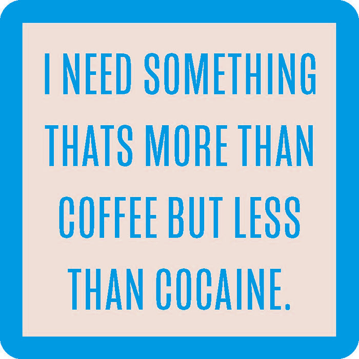 The More Than Coffee Coaster by Drinks On Me features a turquoise border, beige background, and centered turquoise text: I need something that’s more than coffee but less than cocaine—a funny and unique bar cart accessory.