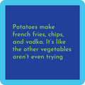The Potatoes Coaster by Drinks On Me features a blue square with a light blue border and green text: "Potatoes make french fries, chips, and vodka. It's like the other vegetables aren't even trying." Perfect bar cart accessory or hostess gift.