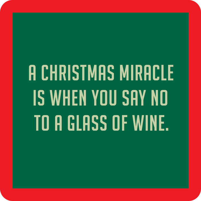 The Drinks On Me Xmas Miracle Coaster is a green square with a red border, featuring centered, bold, light-colored all-caps text: "A Christmas miracle is when you say no to a glass of wine"—perfect as a funny drink coaster.
